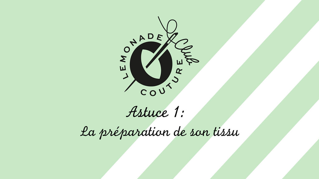 -Lemonade Couture Club - Astuce 1 : La préparation de son tissu